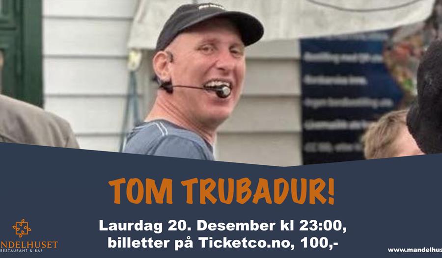 Tom Trubadur på Mandelhuset!